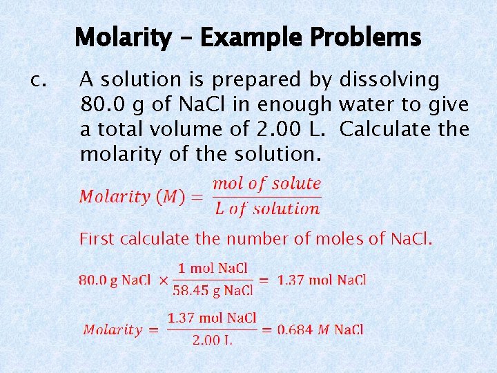 Molarity – Example Problems c. A solution is prepared by dissolving 80. 0 g