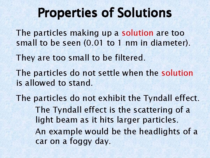 Properties of Solutions The particles making up a solution are too small to be