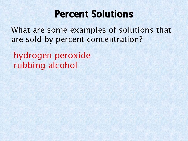 Percent Solutions What are some examples of solutions that are sold by percent concentration?