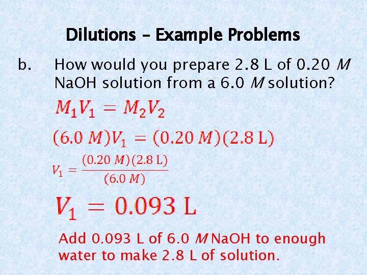 Dilutions – Example Problems b. How would you prepare 2. 8 L of 0.