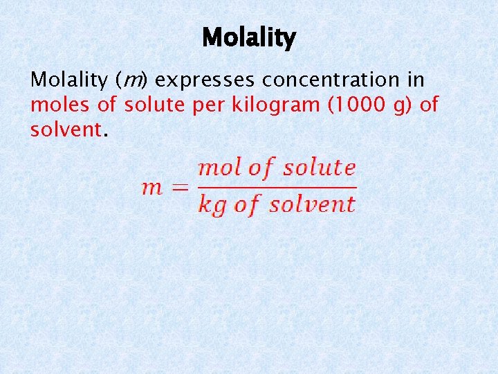 Molality (m) expresses concentration in moles of solute per kilogram (1000 g) of solvent.