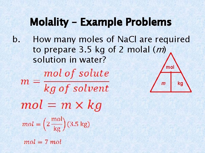 Molality – Example Problems b. How many moles of Na. Cl are required to