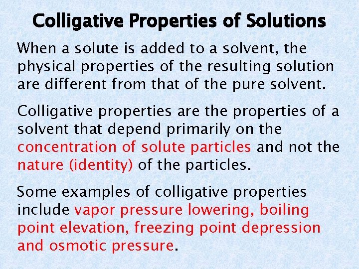 Colligative Properties of Solutions When a solute is added to a solvent, the physical