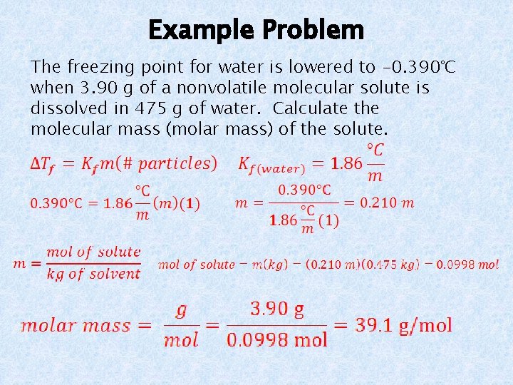Example Problem The freezing point for water is lowered to -0. 390°C when 3.