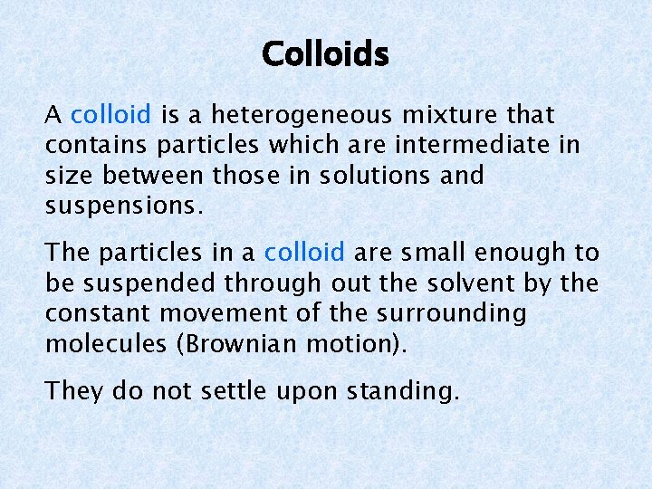 Colloids A colloid is a heterogeneous mixture that contains particles which are intermediate in