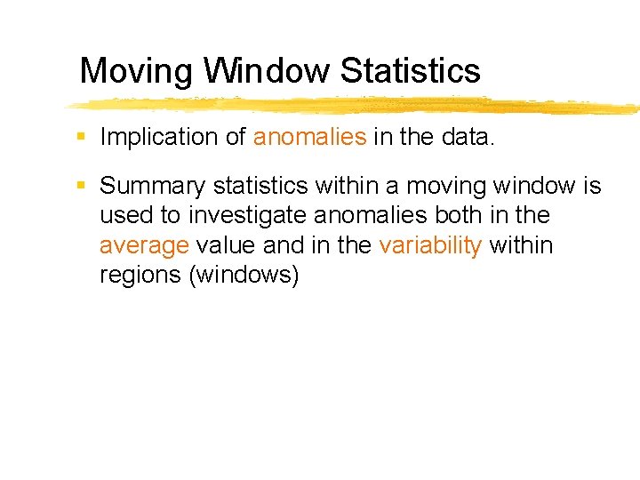 Moving Window Statistics § Implication of anomalies in the data. § Summary statistics within