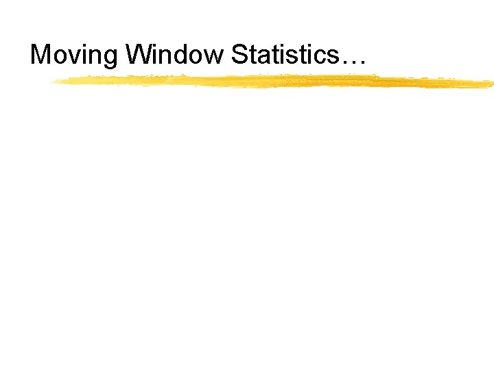Moving Window Statistics… 