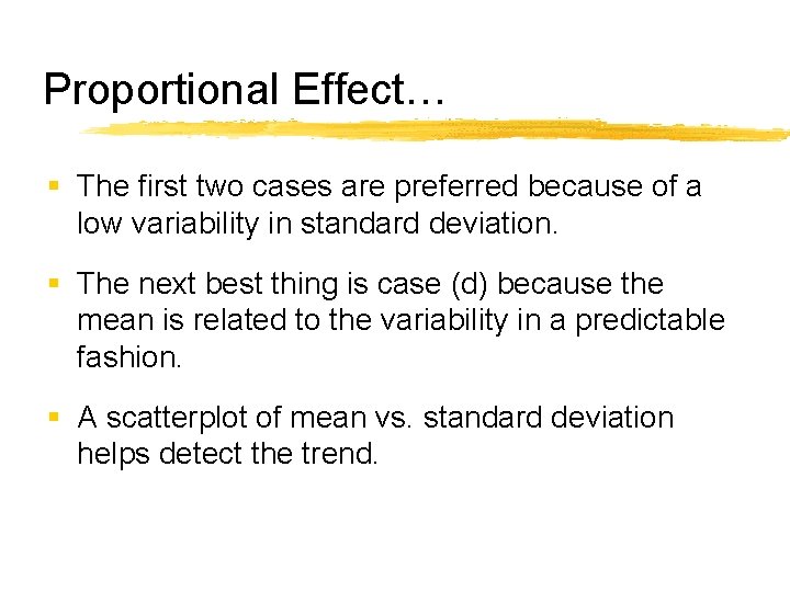 Proportional Effect… § The first two cases are preferred because of a low variability