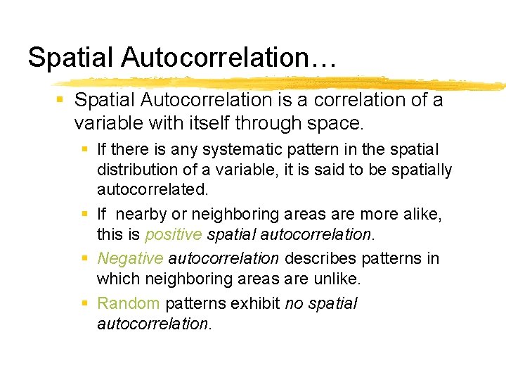 Spatial Autocorrelation… § Spatial Autocorrelation is a correlation of a variable with itself through