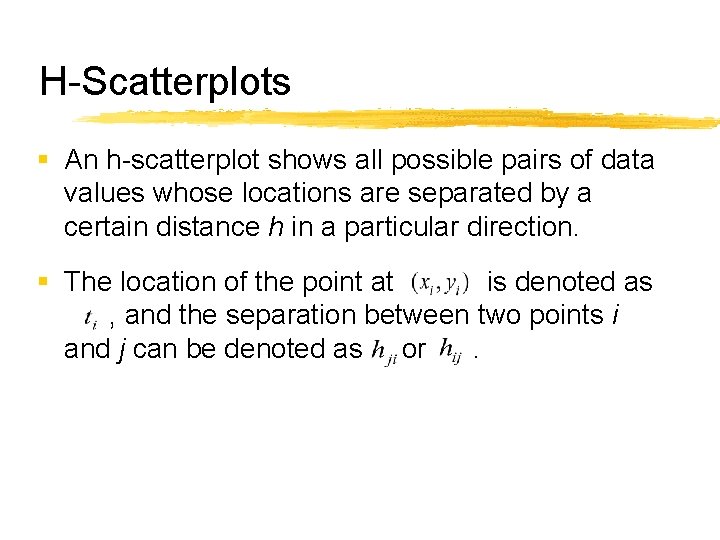H-Scatterplots § An h-scatterplot shows all possible pairs of data values whose locations are