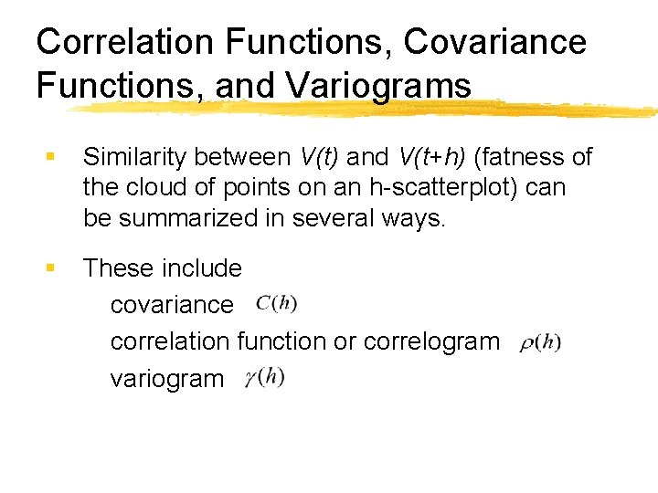 Correlation Functions, Covariance Functions, and Variograms § Similarity between V(t) and V(t+h) (fatness of