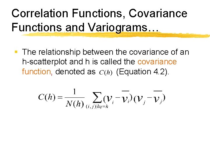 Correlation Functions, Covariance Functions and Variograms… § The relationship between the covariance of an