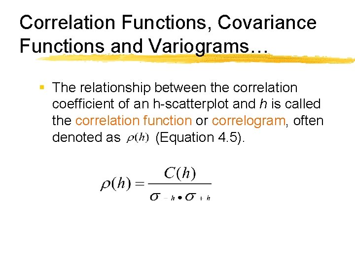 Correlation Functions, Covariance Functions and Variograms… § The relationship between the correlation coefficient of