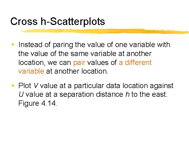 Cross h-Scatterplots § Instead of paring the value of one variable with the value