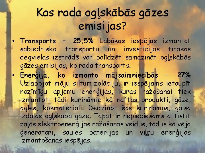 Kas rada ogļskābās gāzes emisijas? • Transports – 25, 5% Labākas iespējas izmantot sabiedrisko