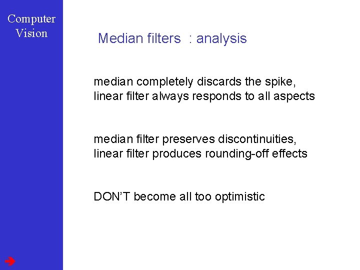 Computer Vision Median filters : analysis median completely discards the spike, linear filter always