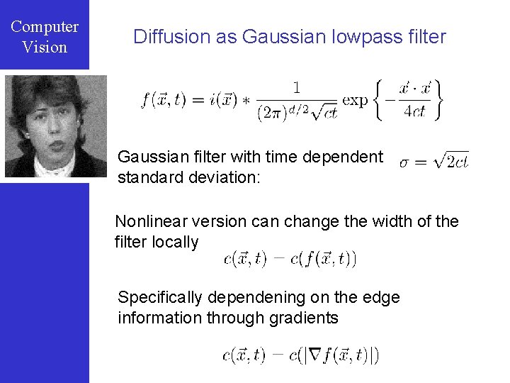 Computer Vision Diffusion as Gaussian lowpass filter Gaussian filter with time dependent standard deviation: