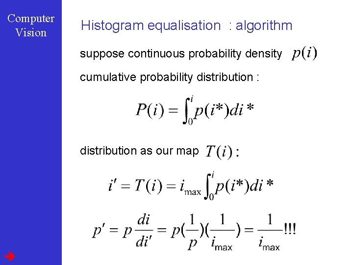 Computer Vision Histogram equalisation : algorithm suppose continuous probability density cumulative probability distribution :