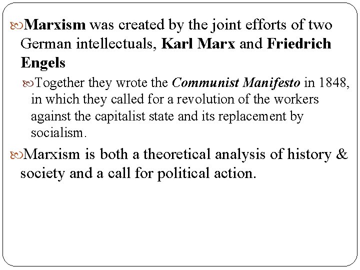  Marxism was created by the joint efforts of two German intellectuals, Karl Marx