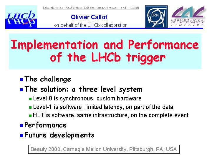 Laboratoire de l’Accélérateur Linéaire, Orsay, France and CERN Olivier Callot on behalf of the