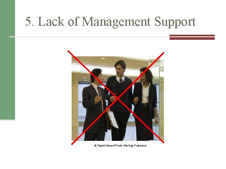 5. Lack of Management Support © Sigrid Olsson/Photo Alto/Age Fotostock 