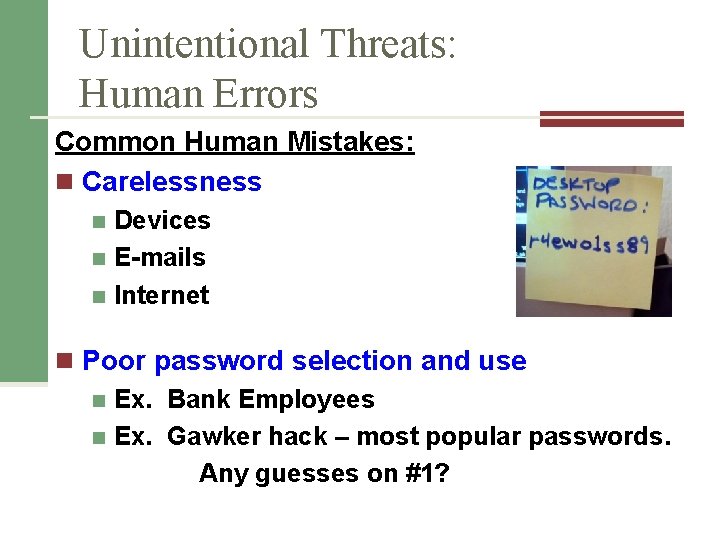 Unintentional Threats: Human Errors Common Human Mistakes: n Carelessness Devices n E-mails n Internet
