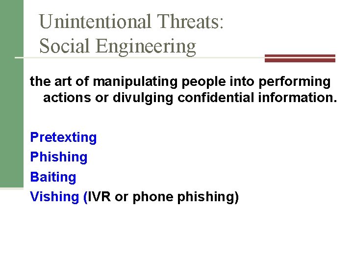 Unintentional Threats: Social Engineering the art of manipulating people into performing actions or divulging