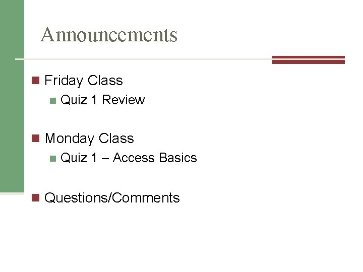 Announcements n Friday Class n Quiz 1 Review n Monday Class n Quiz 1