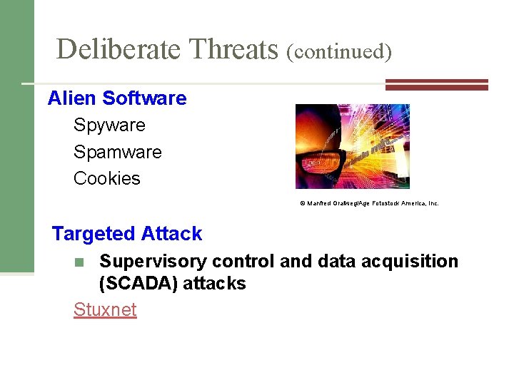 Deliberate Threats (continued) Alien Software Spyware Spamware Cookies © Manfred Grafweg/Age Fotostock America, Inc.