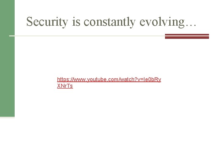 Security is constantly evolving… https: //www. youtube. com/watch? v=Ie 0 b. Ry XNr. Ts