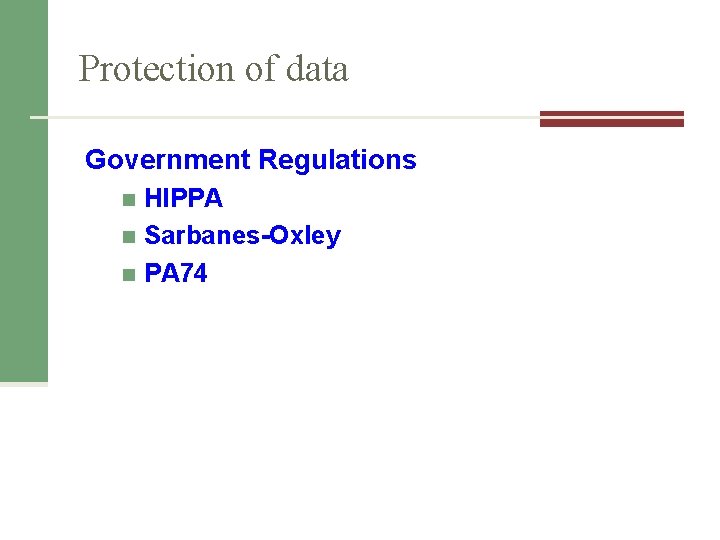 Protection of data Government Regulations HIPPA n Sarbanes-Oxley n PA 74 n 