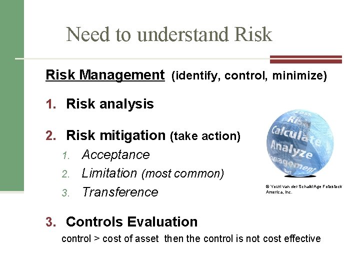 Need to understand Risk Management (identify, control, minimize) 1. Risk analysis 2. Risk mitigation