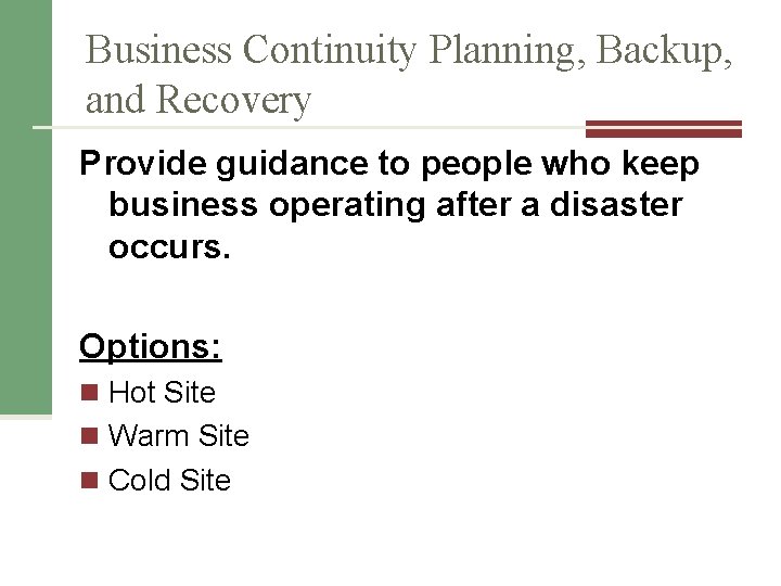 Business Continuity Planning, Backup, and Recovery Provide guidance to people who keep business operating