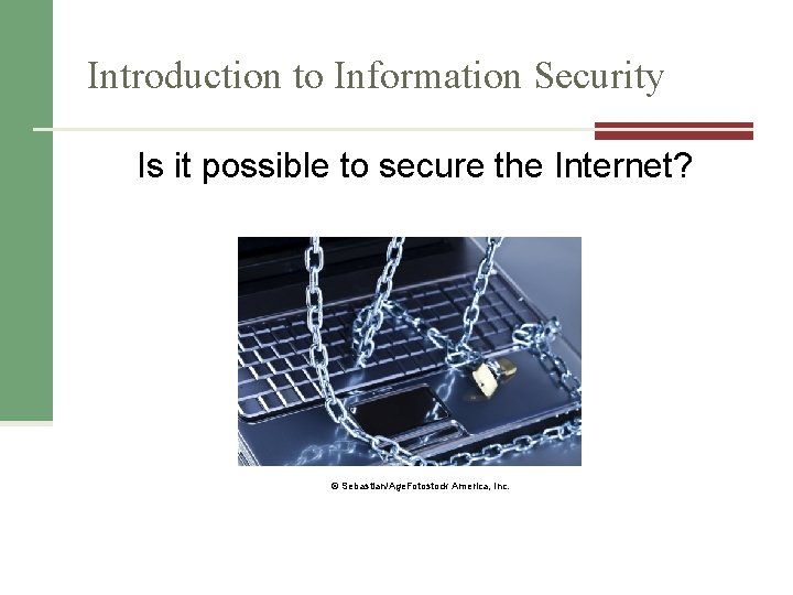 Introduction to Information Security Is it possible to secure the Internet? © Sebastian/Age. Fotostock