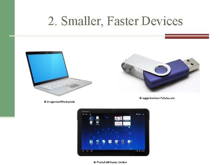 2. Smaller, Faster Devices © laggerbomber-Fotolia. com © Dragonian/i. Stockphoto © Photo. Edit/Alamy Limited