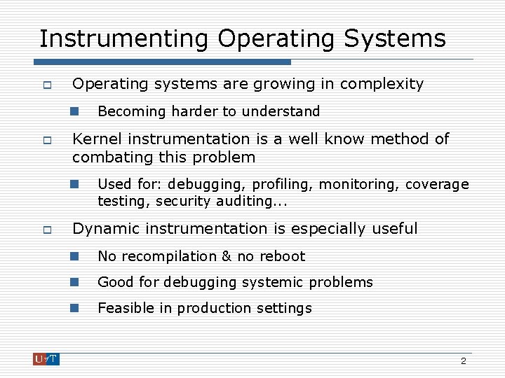 Instrumenting Operating Systems o Operating systems are growing in complexity n o Kernel instrumentation