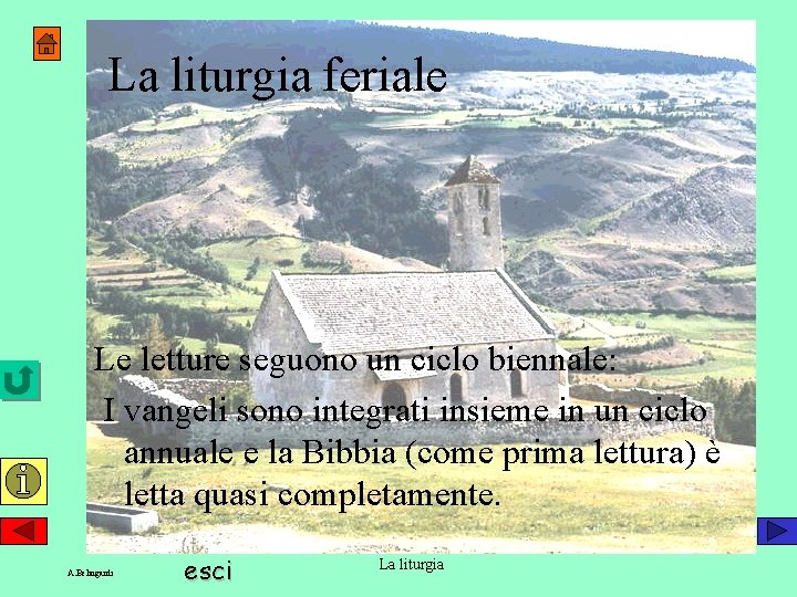 La liturgia feriale Le letture seguono un ciclo biennale: I vangeli sono integrati insieme