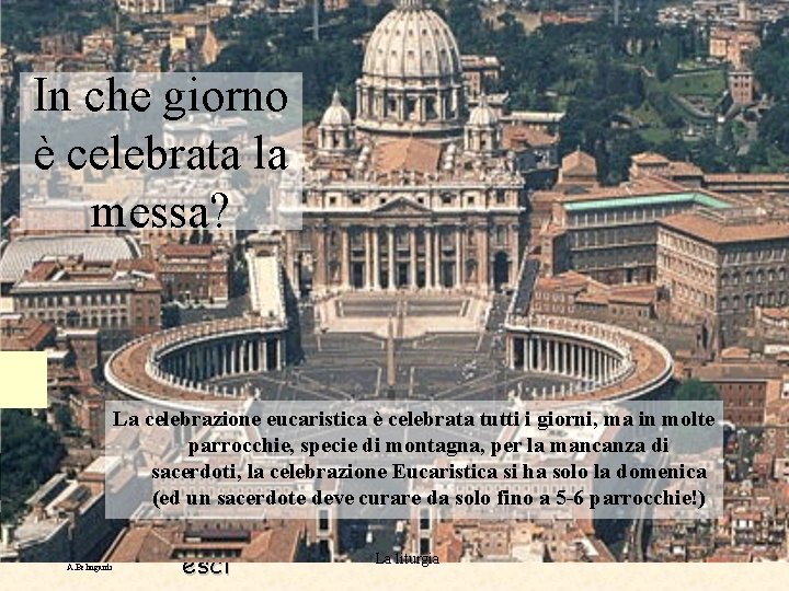 In che giorno è celebrata la messa? La celebrazione eucaristica è celebrata tutti i