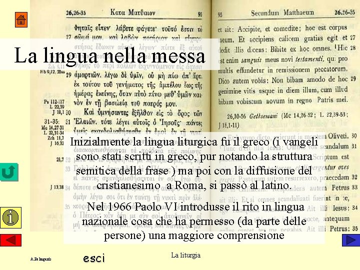 La lingua nella messa Inizialmente la lingua liturgica fu il greco (i vangeli sono