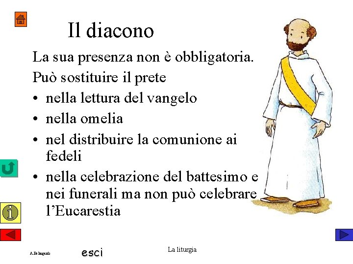 Il diacono La sua presenza non è obbligatoria. Può sostituire il prete • nella