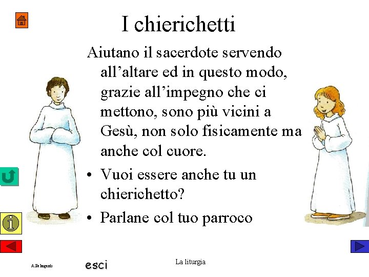 I chierichetti Aiutano il sacerdote servendo all’altare ed in questo modo, grazie all’impegno che