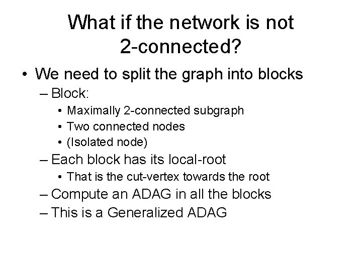 What if the network is not 2 -connected? • We need to split the