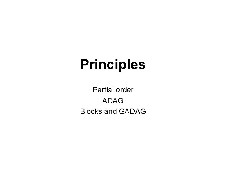 Principles Partial order ADAG Blocks and GADAG 