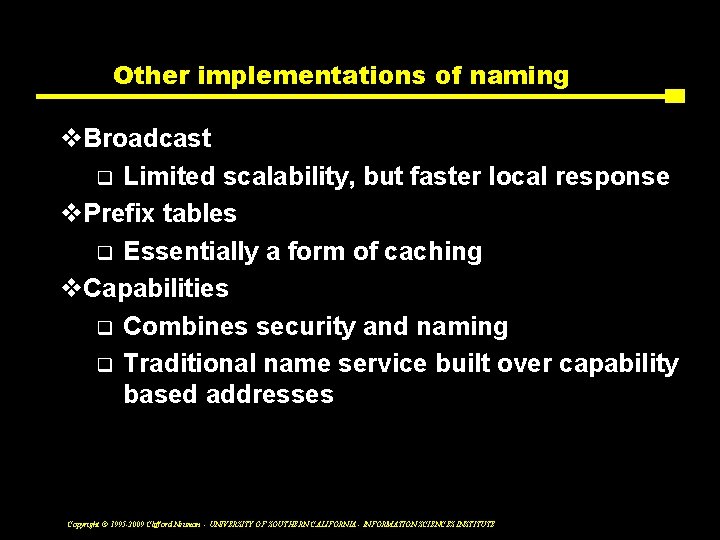 Other implementations of naming v. Broadcast q Limited scalability, but faster local response v.