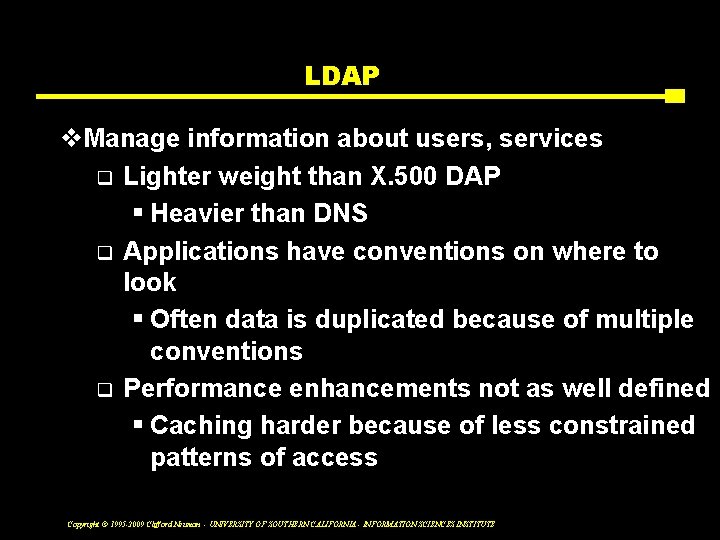 LDAP v. Manage information about users, services q Lighter weight than X. 500 DAP