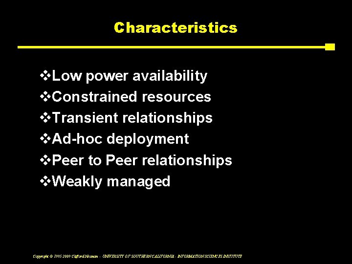 Characteristics v. Low power availability v. Constrained resources v. Transient relationships v. Ad-hoc deployment