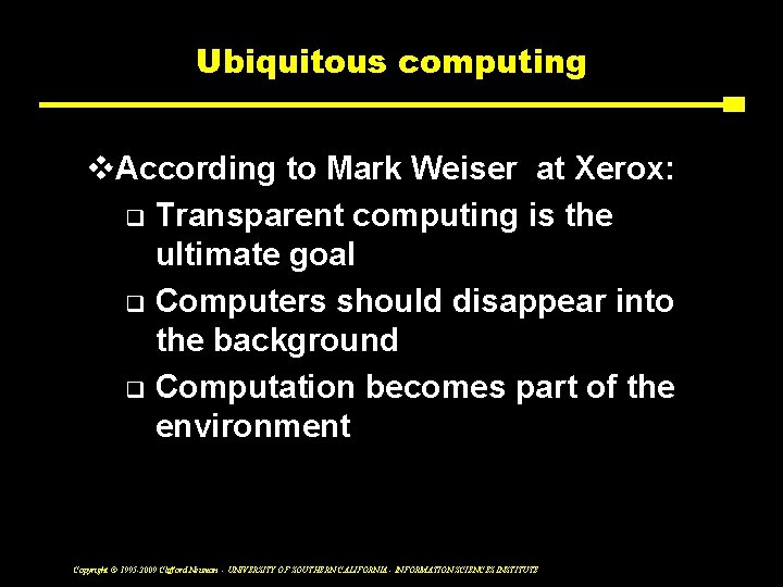 Ubiquitous computing v. According to Mark Weiser at Xerox: q Transparent computing is the