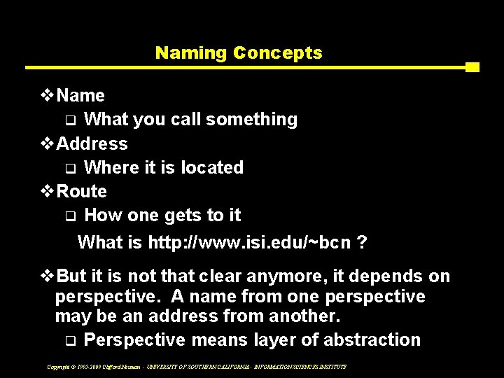 Naming Concepts v. Name q What you call something v. Address q Where it