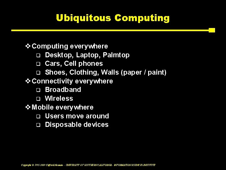 Ubiquitous Computing v Computing everywhere q Desktop, Laptop, Palmtop q Cars, Cell phones q