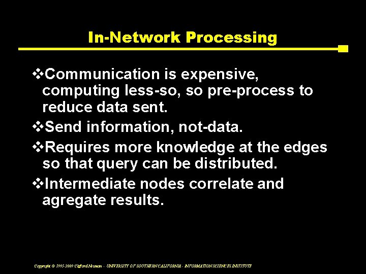 In-Network Processing v. Communication is expensive, computing less-so, so pre-process to reduce data sent.